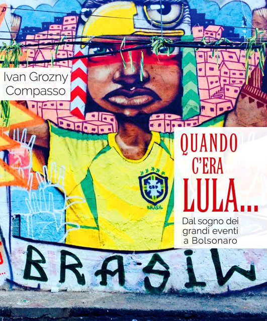LIBRI. “Quando c’era Lula…”. Il Brasile di Ivan Grozny Compasso tra sogni irrealizzati, calcio e strade polverose