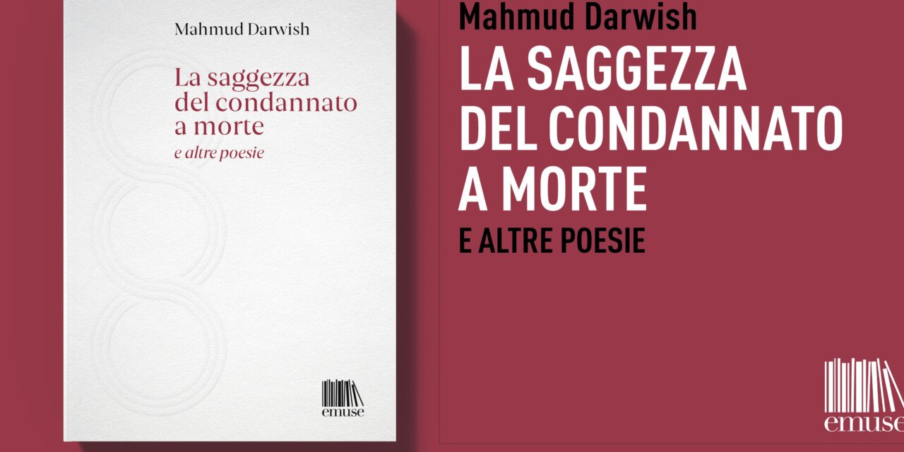 LIBRI. Poesia. Mahmud Darwish, ovvero la saggezza del condannato a morte