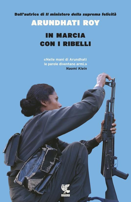 LIBRI – Arundhati Roy, “In marcia con i ribelli”. Viaggio con i protagonisti della storia