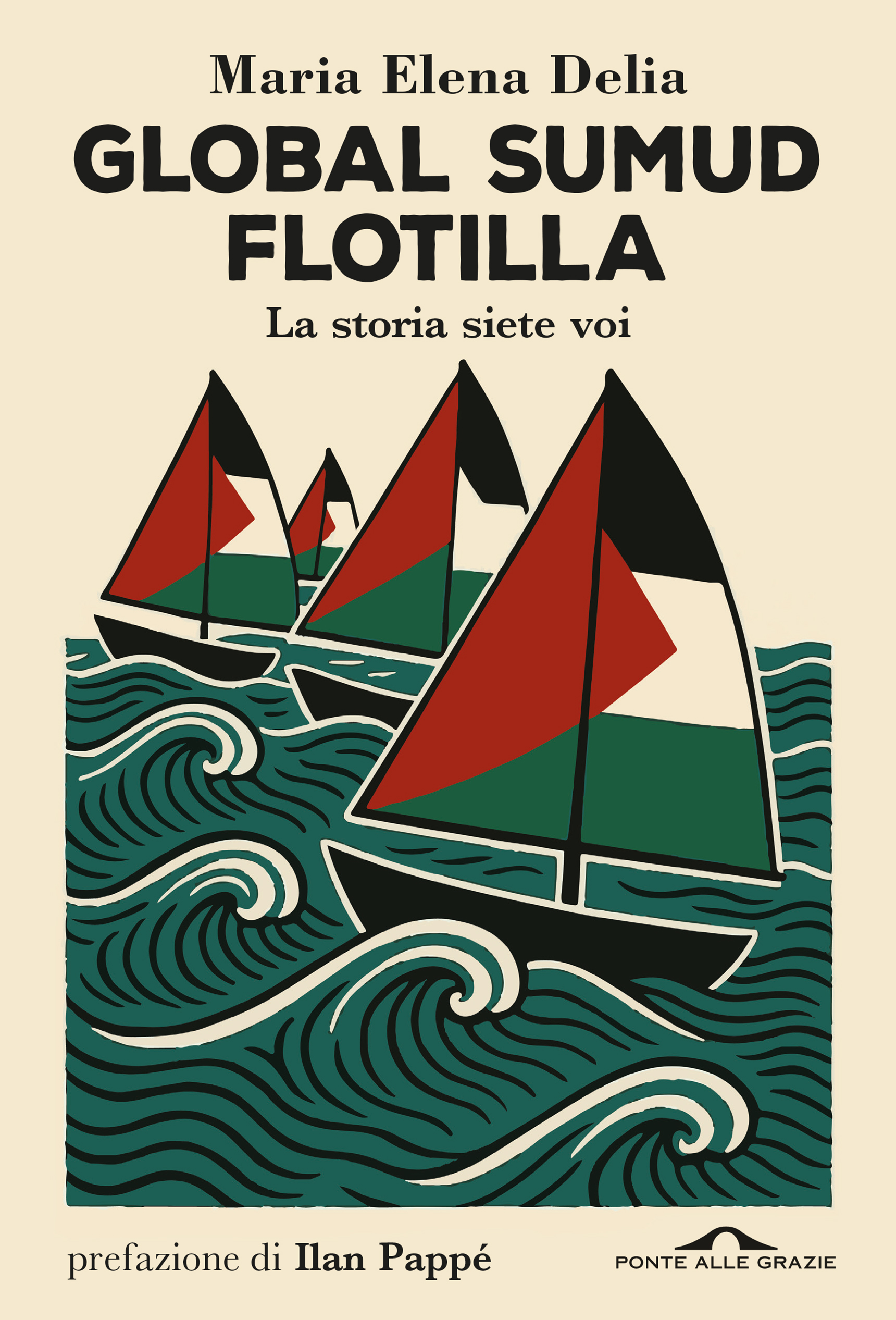 LIBRI. “Global Sumud Flotilia. La storia siete voi”, di Maria Elena Delia