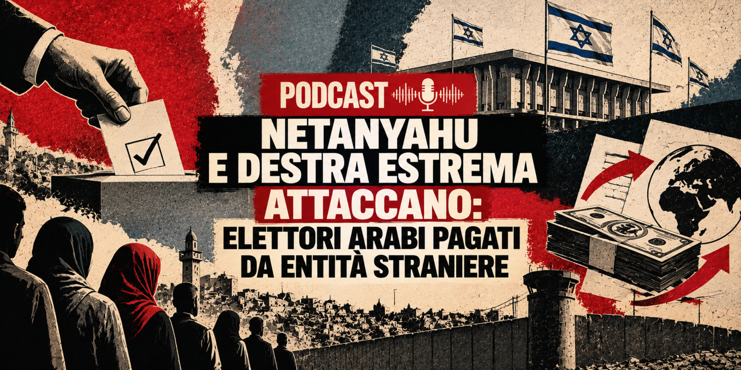 PODCAST. Netanyahu e destra estrema attaccano: elettori arabi pagati da entità straniere